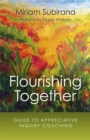 Image for Flourishing together: a guide to appreciative inquiry coaching