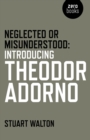 Image for Neglected or misunderstood  : introducing Theodor Adorno