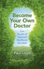 Image for Become your own doctor: lost secrets of humoral healthcare revealed