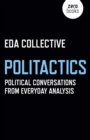 Image for Politactics  : political conversations from everyday analysis