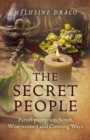 Image for The secret people  : parish-pump witchcraft, wise-women and cunning ways