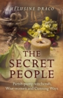 Image for The secret people: parish-pump witchcraft, wise-women and cunning ways