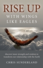 Image for Rise up - with wings like eagles  : discover inner strength and wisdom to transform our relationship with the earth