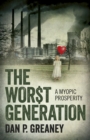 Image for The worst generation  : a myopic prosperity