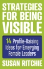 Image for Strategies for being visible: 14 profile-raising ideas for emerging female leaders