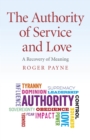 Image for The authority of service and love  : a recovery of meaning