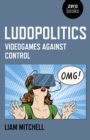 Image for Ludopolitics  : videogames against control