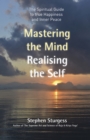 Image for Mastering the mind, realising the self  : the spiritual guide to true happiness and inner peace