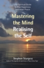 Image for Mastering the mind, realising the self: the spiritual guide to true happiness and inner peace