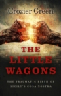 Image for The little wagons: the traumatic birth of Sicily&#39;s Cosa Nostra