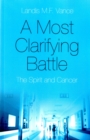Image for Most Clarifying Battle, A - The Spirit and Cancer