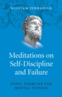 Image for Meditations on self-discipline and failure: Stoic exercise for mental fitness