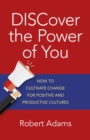 Image for Discover the power of you: how to cultivate change for positive and productive cultures