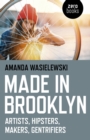 Image for Made in Brooklyn: artists, hipsters, makers, gentrifiers