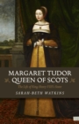 Image for Margaret Tudor, Queen of Scots: the life of King Henry VIII&#39;s sister