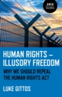 Image for Human rights - illusory freedom: why we should repeal the Human Rights Act
