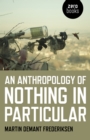Image for Anthropology of Nothing in Particular, An