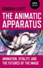 Image for The animatic apparatus: animation, vitality, and the futures of the image