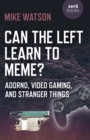 Image for Can the left learn to meme?  : Adorno, video gaming, and Stranger things