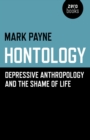 Image for Hontology: depressive anthropology and the shame of life