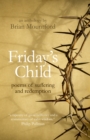 Image for Friday&#39;s child  : poems of suffering and redemption