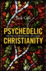 Image for Psychedelic Christianity  : on the ultimate goal of living