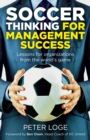 Image for Soccer thinking for management success  : lessons for organizations from the world&#39;s game