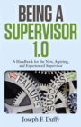 Image for Being a supervisor 1.0  : a handbook for the new, aspiring, and experienced supervisor