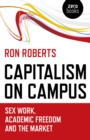 Image for Capitalism on campus  : sex work, academic freedom and the market