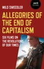 Image for Allegories for the end of capitalism  : six films on the revolutions of our times