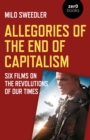 Image for Allegories for the end of capitalism: six films on the revolutions of our times