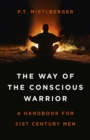 Image for The way of the conscious warrior  : a handbook for 21st century men