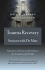 Image for Trauma recovery: sessions with Dr Matt : narratives of hope and resilience for victims with PTSD