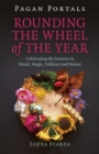 Image for Rounding the wheel of the year  : celebrating the seasons in ritual, magic, folklore and nature