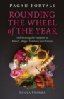Image for Pagan Portals - Rounding the Wheel of the Year: Celebrating the Seasons in Ritual, Magic, Folklore and Nature