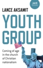 Image for Youth Group: Coming of Age in the Church of Christian Nationalism