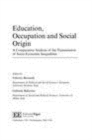 Image for Education, occupation and social origin: a comparative analysis of the transmission of socio-economic inequalities