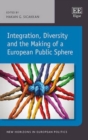 Image for Integration, Diversity and the Making of a European Public Sphere