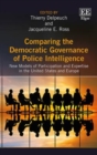 Image for Comparing the democratic governance of police intelligence  : new models of participation and expertise in the United States and Europe