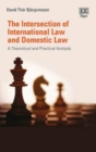 Image for The intersection of international law and domestic law  : a theoretical and practical analysis