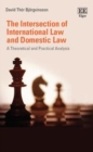 Image for The intersection of international law and domestic law: a theoretical and practical analysis