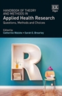 Image for Handbook of theory and methods in applied health research  : questions, methods and choices