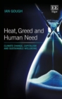 Image for Heat, greed and human need  : climate change, capitalism and sustainable wellbeing