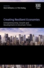 Image for Creating Resilient Economies: Entrepreneurship, Growth and Development in Uncertain Times
