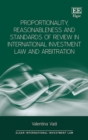 Image for Proportionality, reasonableness and standards of review in international investment law and arbitration