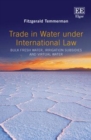 Image for Trade in Water Under International Law: Bulk Fresh Water, Irrigation Subsidies and Virtual Water