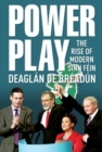 Image for Power play  : the rise of modern Sinn Fein