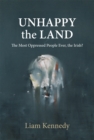 Image for Unhappy the land: the most oppressed people ever, the Irish?