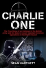 Image for Charlie One: The True Story of an Irishman in the British Army and His Role in Covert Counter-Terrorism Operations in Northern Ireland