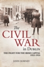 Image for The Civil War in Dublin: The Fight for the Irish Capital, 1922-1924